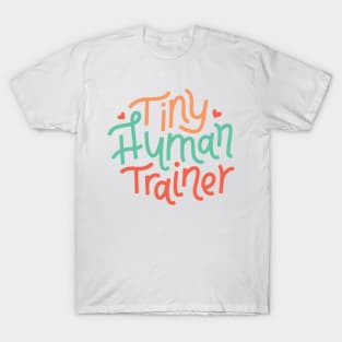 Tiny Human Trainer Funny Gift for Mom Snarky Sarcastic Work School Saying T-Shirt